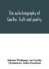 The auto-biography of Goethe. Truth and poetry