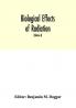 Biological effects of radiation; mechanism and measurement of radiation applications in biology photochemical reactions effects of radiant energy on organisms and organic products (Volume I)