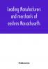 Leading manufacturers and merchants of eastern Massachusetts