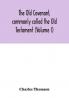 The Old Covenant commonly called the Old Testament (Volume I)