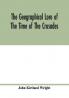 The geographical lore of the time of the crusades; a study in the history of medieval science and tradition in western Europe