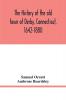 The history of the old town of Derby Connecticut 1642-1880. With biographies and genealogies