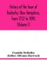 History of the town of Rochester New Hampshire from 1722 to 1890 (Volume I)