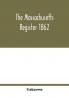 The Massachusetts register 1862; Containing a record of the Government and Institutions of the State together with A very Complete Account of the Massachusetts Volunteers.