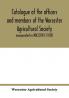 Catalogue of the officers and members of the Worcester Agricultural Society