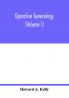 Operative gynecology (Volume I)