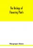 The biology of flowering plants