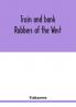 Train and bank robbers of the West. A romantic but faithful story of bloodshed and plunder perpetrated by Missouri's daring outlaws. A thrilling story of the adventures of Frank and Jesse James