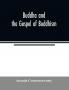 Buddha and the gospel of Buddhism