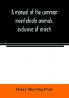 A manual of the common invertebrate animals exclusive of insects