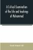 A Critical Examination Of The Life And Teachings Of Mohammed