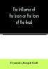 The Influence of the brain on the form of the Head; The Difficulties and Means of Determining the Fundamental Qualities and faculties and of Discovering the seat of their organs