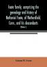Foote family comprising the genealogy and history of Nathaniel Foote of Wethersfield Conn. and his descendants; also a partial record of descendants of Pasco Foote of Salem Mass. Richard Foote of Stafford County Va. and John Foote of New York
