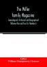 The Miller family magazine; Genealogical Historical and Biographical (Volume One and Two Six Numbers)