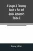 A Synopsis Of Elementary Results In Pure And Applied Mathematics (Volume I)