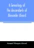 A genealogy of the descendants of Alexander Alvord an early settler of Windsor Conn. and Northampton Mass