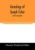 Genealogy of Joseph Fisher and his descendants and of the allied families of Farley Farlee Fetterman Pitner Reeder and Shipman