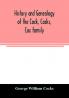 History and genealogy of the Cock Cocks Cox family descended from James and Sarah Cock of Killingworth upon Matinecock in the township of Oyster Bay Long Island N.Y