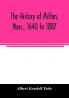The history of Milton Mass. 1640 to 1887