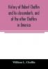 History of Robert Chaffin and his descendants and of the other Chaffins in America