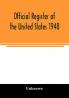 Official Register of the United States 1948; Persons Occupying administrative and Supervisory Positions in the Legislative Executive and Judicial Branches of the Federal Government and in the District of Columbia Government as of May 1 1948