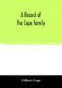 A record of the Cope family. As established in America by Oliver Cope who came from England to Pennsylvania about the year 1682 with the residences dates of births deaths and marriages of his descendants as far as ascertained