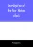 Investigation of the Pearl Harbor attack. Report of the Joint Committee on the Investigation of the Pearl Harbor attack Congress of the United States pursuant of S. Con. Res. 27 79th Congress a concurrent resolution to investigate the attack on Pearl