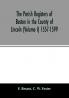 The parish registers of Boston in the County of Lincoln (Volume I) 1557-1599