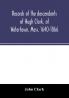 Records of the descendants of Hugh Clark of Watertown Mass. 1640-1866