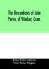 The descendants of John Porter of Windsor Conn. in the line of his great great grandson Col. Joshua Porter M.D. of Salisbury Litchfield county Conn. with some account of the families into which they married