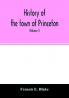History of the town of Princeton in the county of Worcester and commonwealth of Massachusetts 1759-1915 (Volume I)