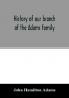 History of our branch of the Adams family