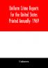 Uniform Crime Reports for the United States Printed Annually- 1969