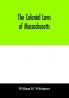 The colonial laws of Massachusetts