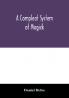 A compleat system of magick; or The history of the black-art