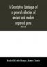 A descriptive catalogue of a general collection of ancient and modern engraved gems cameos as well as intaglios