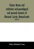 Historic homes and institutions and genealogical and personal memoirs of Worcester County Massachusetts