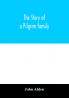 The story of a Pilgrim family. From the Mayflower to the present time; with autobiography recollections letters incidents and genealogy of the author Rev. John Alden in his 83d year