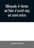 Bibliography of vibration and flutter of aircraft wings and control surfaces