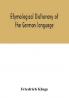 Etymological dictionary of the German language