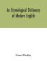 An etymological dictionary of modern English