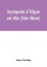 Encyclopaedia of religion and ethics (Index Volume)