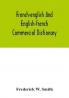 French-English and English-French commercial dictionary of the words and terms used in commercial correspondence which are not given in the dictionaries in ordinary use compound phrases idiomatic and technical expressions etc