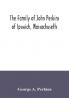 The family of John Perkins of Ipswich Massachusetts