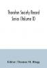 Thoroton Society Record Series (Volume X) Abstracts of the Bonds and Allegations for Marriage Licences in the Archdeaconry Court of Nottingham 1754-1770