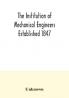 The Institution of Mechanical Engineers Established 1847. List of Members Ist March 1907 Articles and By Laws