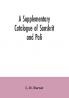 A Supplementary Catalogue of Sanskrit and Pali and Prakrit books in the Library of the British museum; acquired during the years 1892-1906