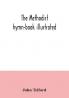 The Methodist hymn-book illustrated