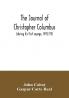 The journal of Christopher Columbus (during his first voyage 1492-93) and documents relating to the voyages of John Cabot and Gaspar Corte Real