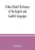 A New pocket dictionary of the English and Swedish languages